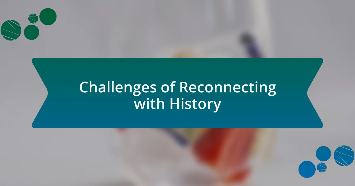 Challenges of Reconnecting with History