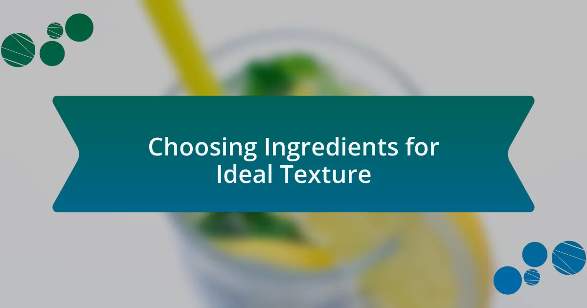 Choosing Ingredients for Ideal Texture