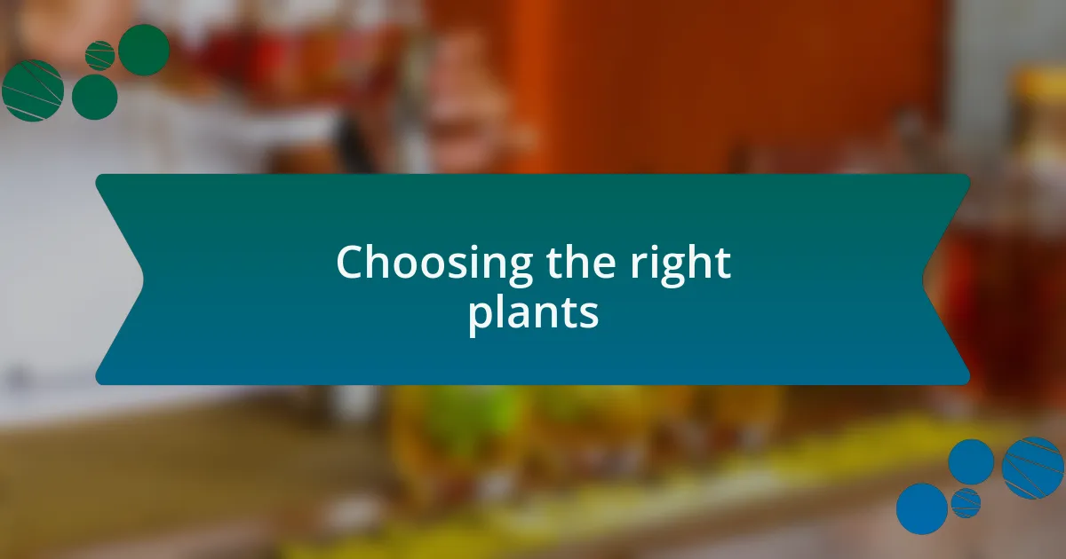 Choosing the right plants