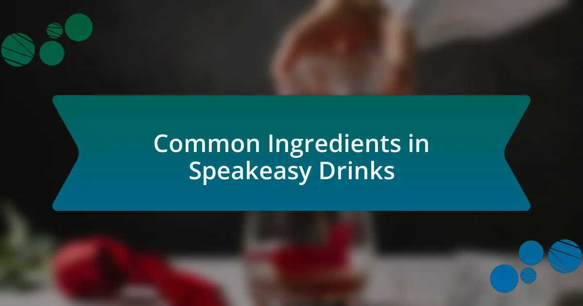 Common Ingredients in Speakeasy Drinks