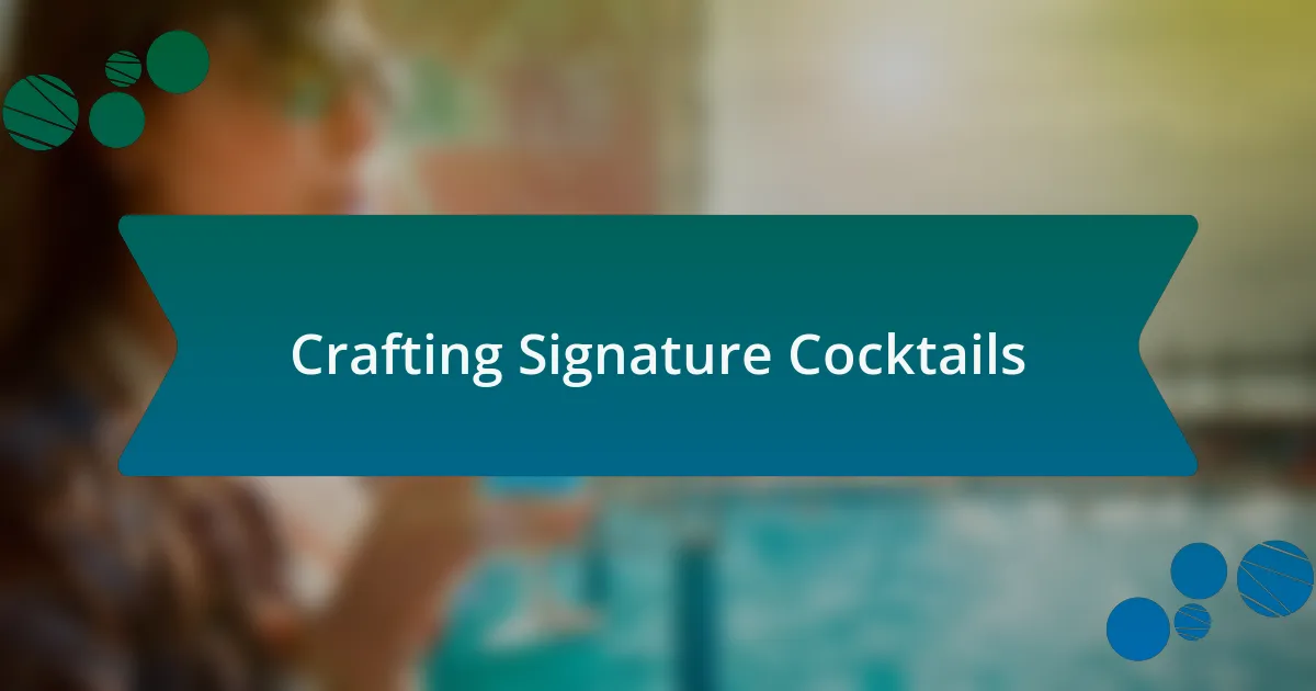 Crafting Signature Cocktails