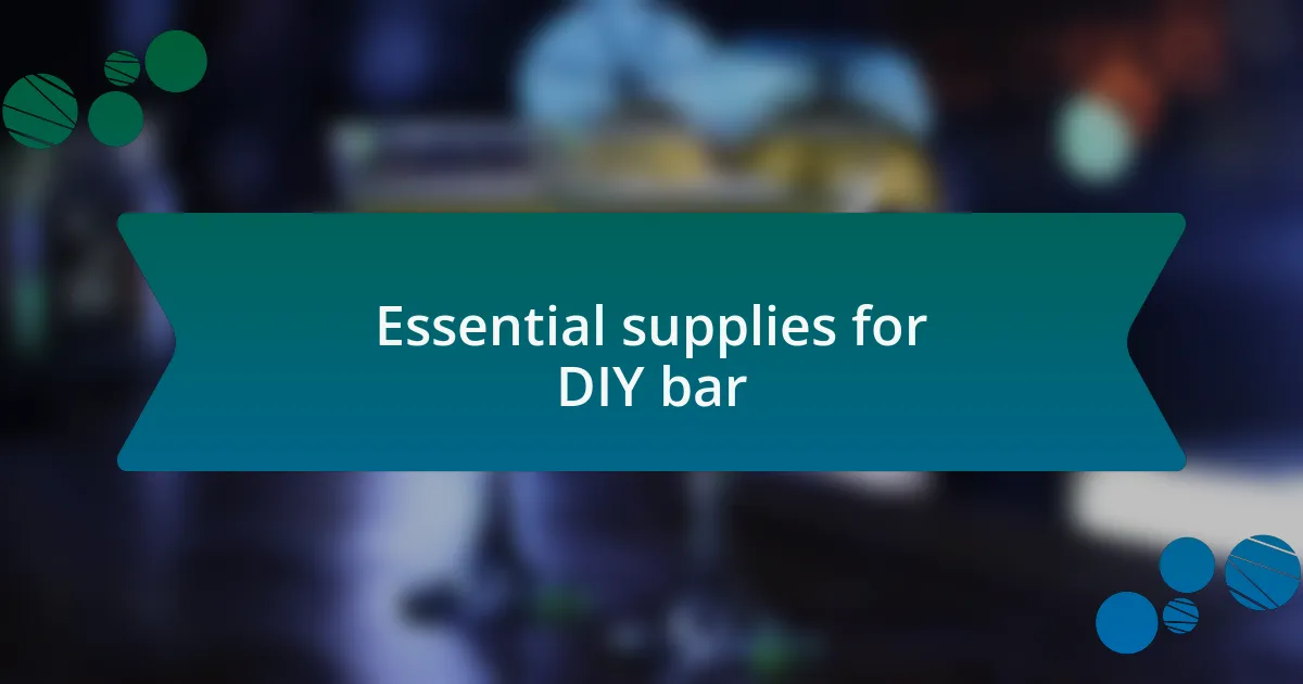 Essential supplies for DIY bar