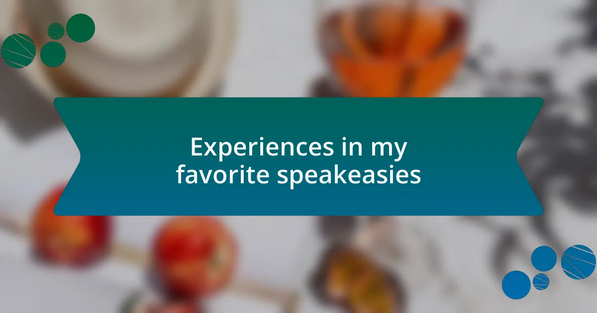Experiences in my favorite speakeasies