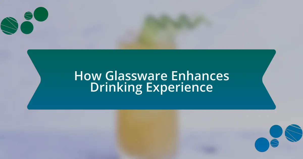 How Glassware Enhances Drinking Experience