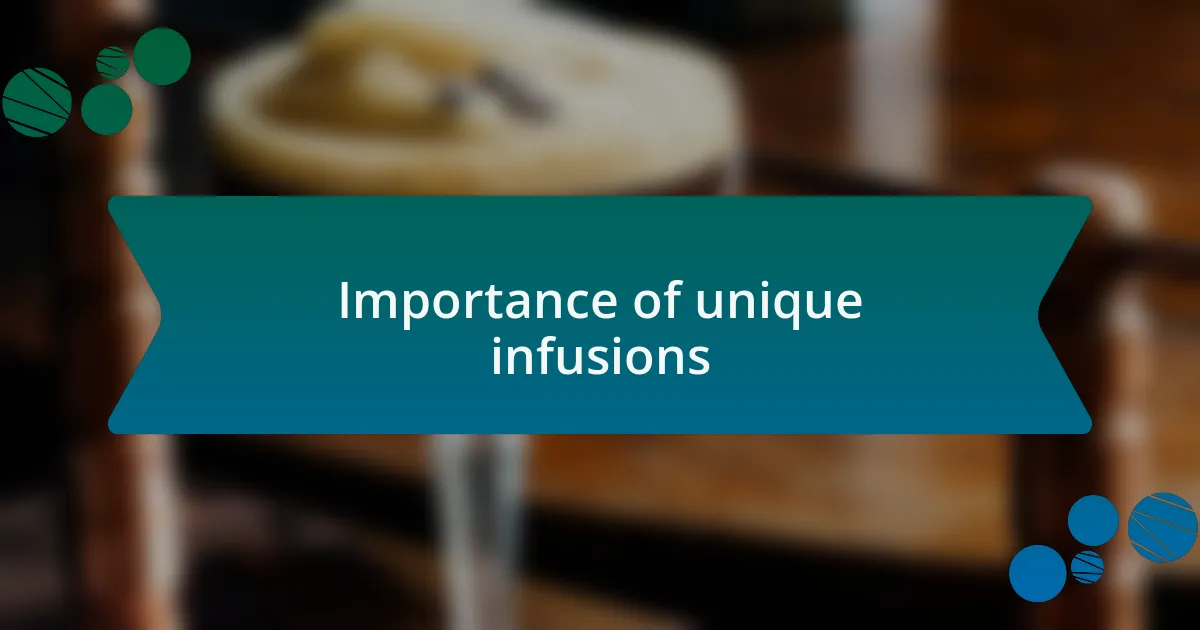 Importance of unique infusions