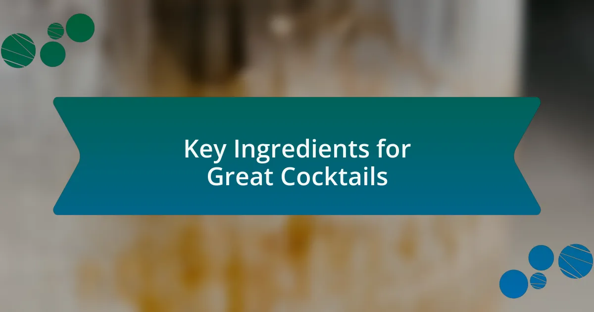 Key Ingredients for Great Cocktails
