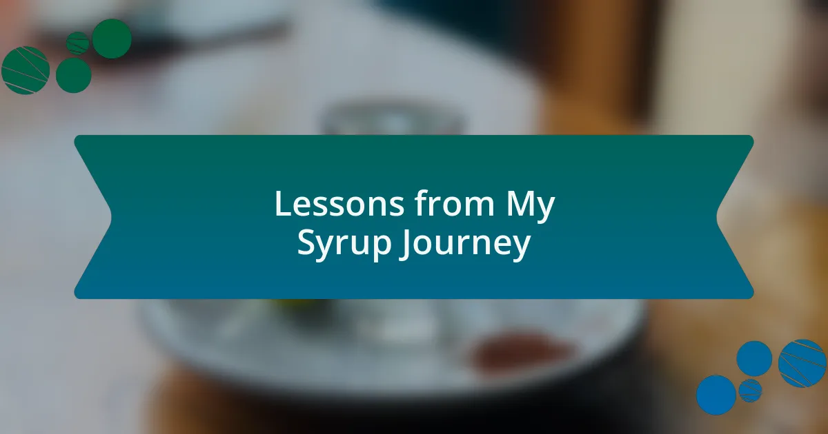 Lessons from My Syrup Journey