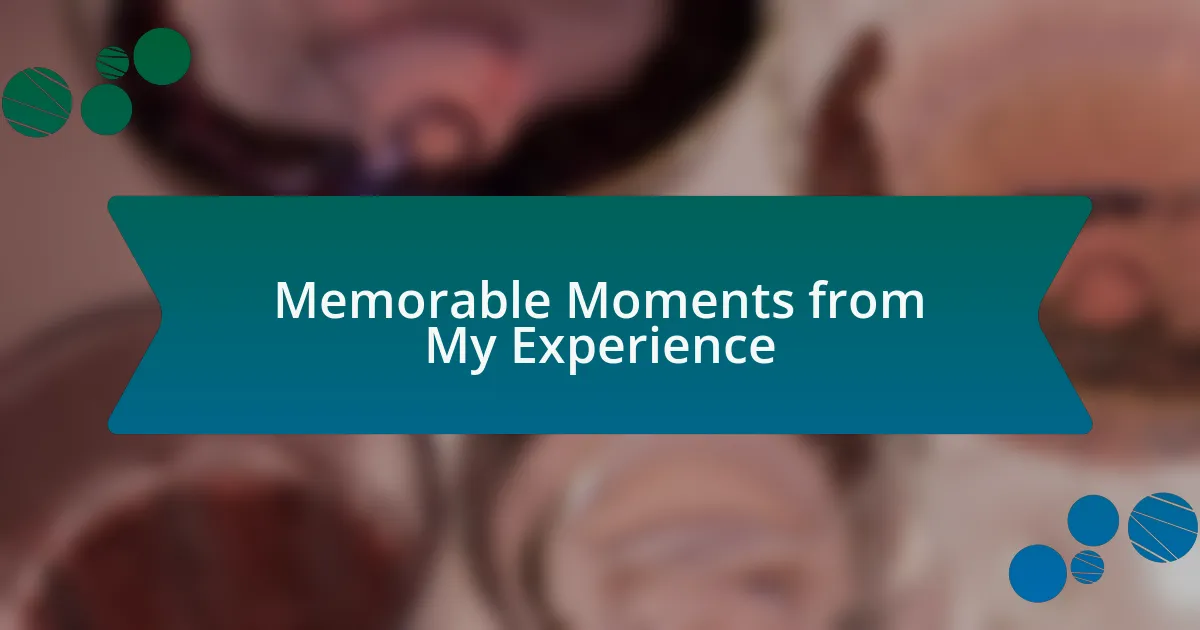Memorable Moments from My Experience