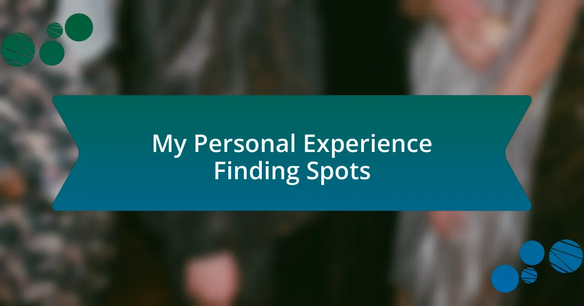 My Personal Experience Finding Spots