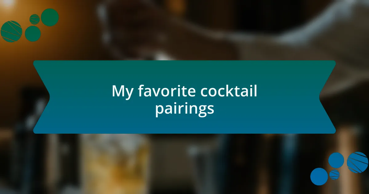 My favorite cocktail pairings