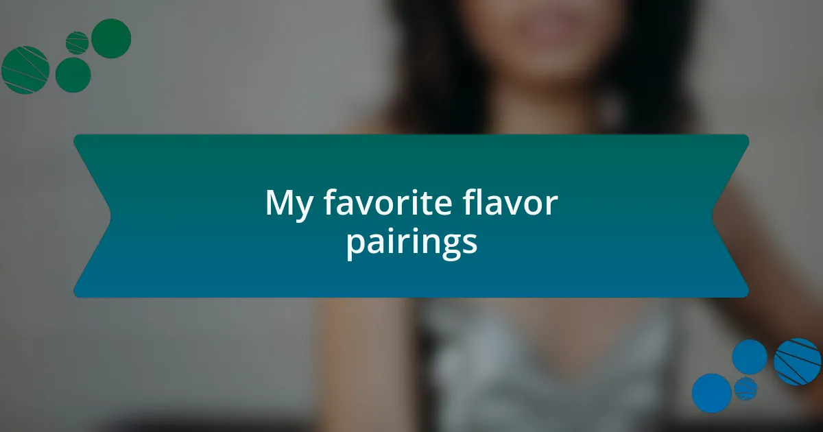 My favorite flavor pairings