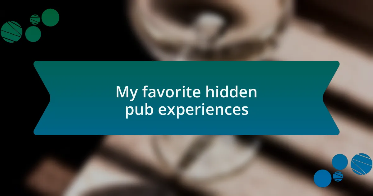 My favorite hidden pub experiences