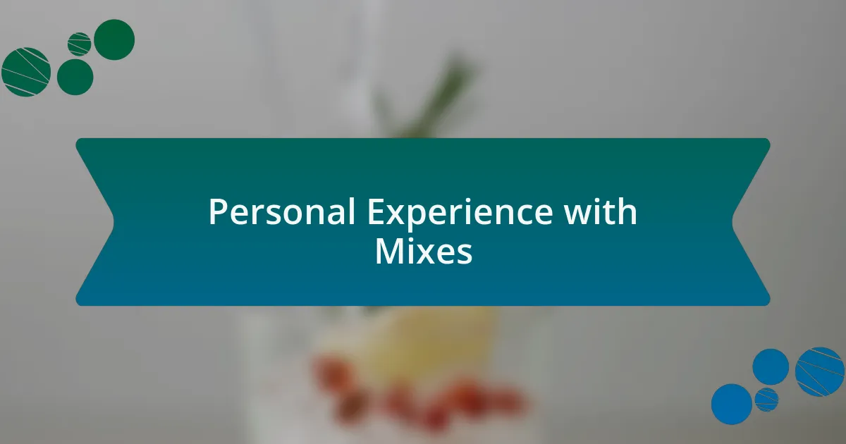 Personal Experience with Mixes