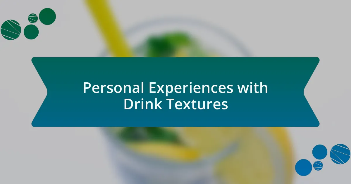 Personal Experiences with Drink Textures
