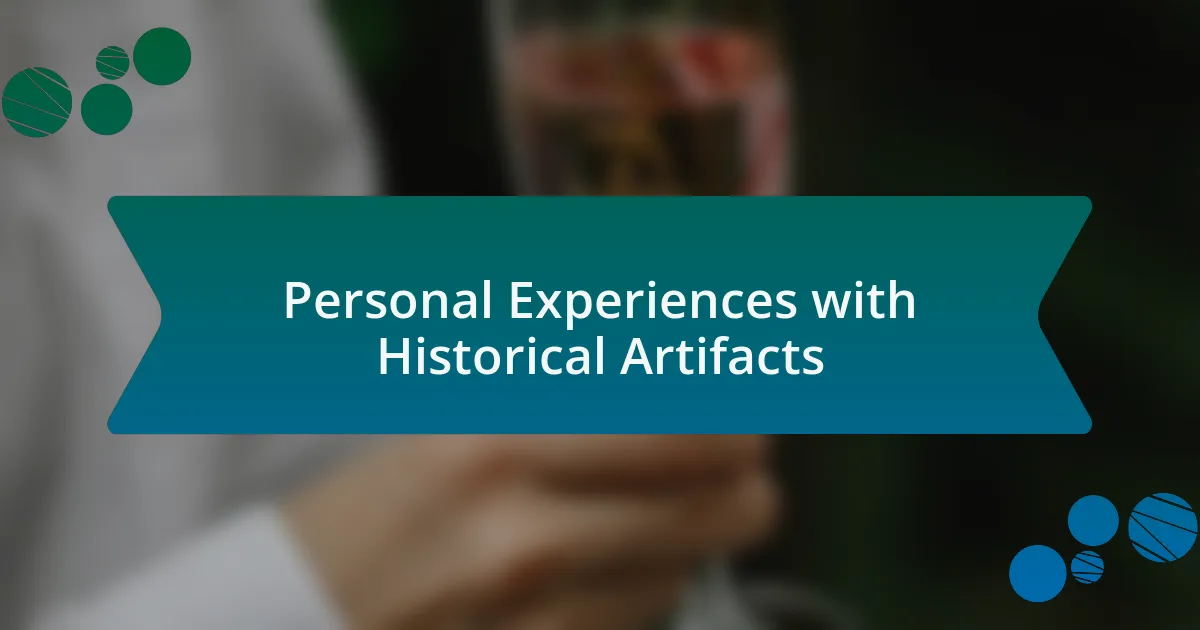 Personal Experiences with Historical Artifacts