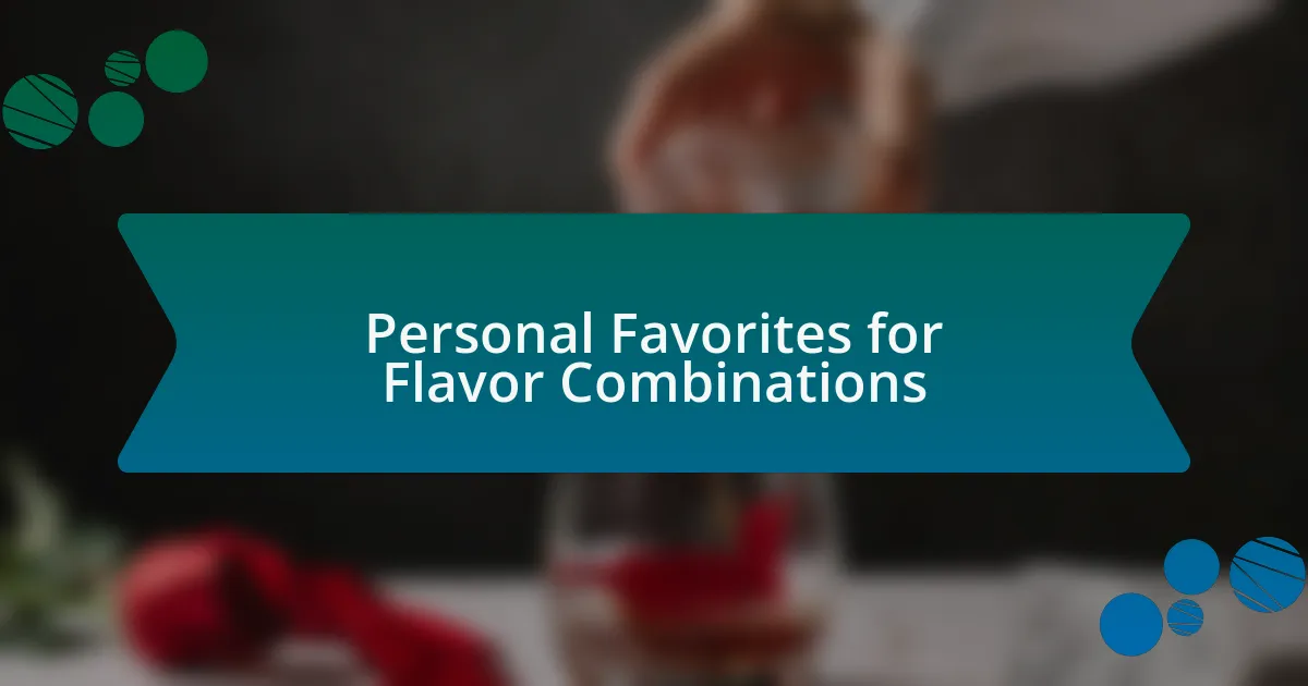 Personal Favorites for Flavor Combinations