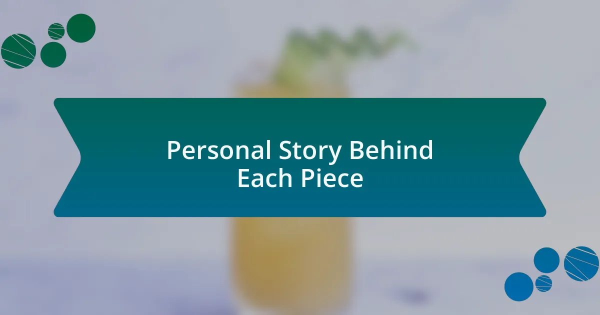 Personal Story Behind Each Piece