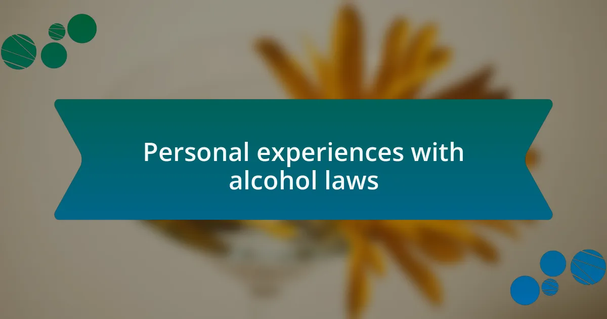 Personal experiences with alcohol laws