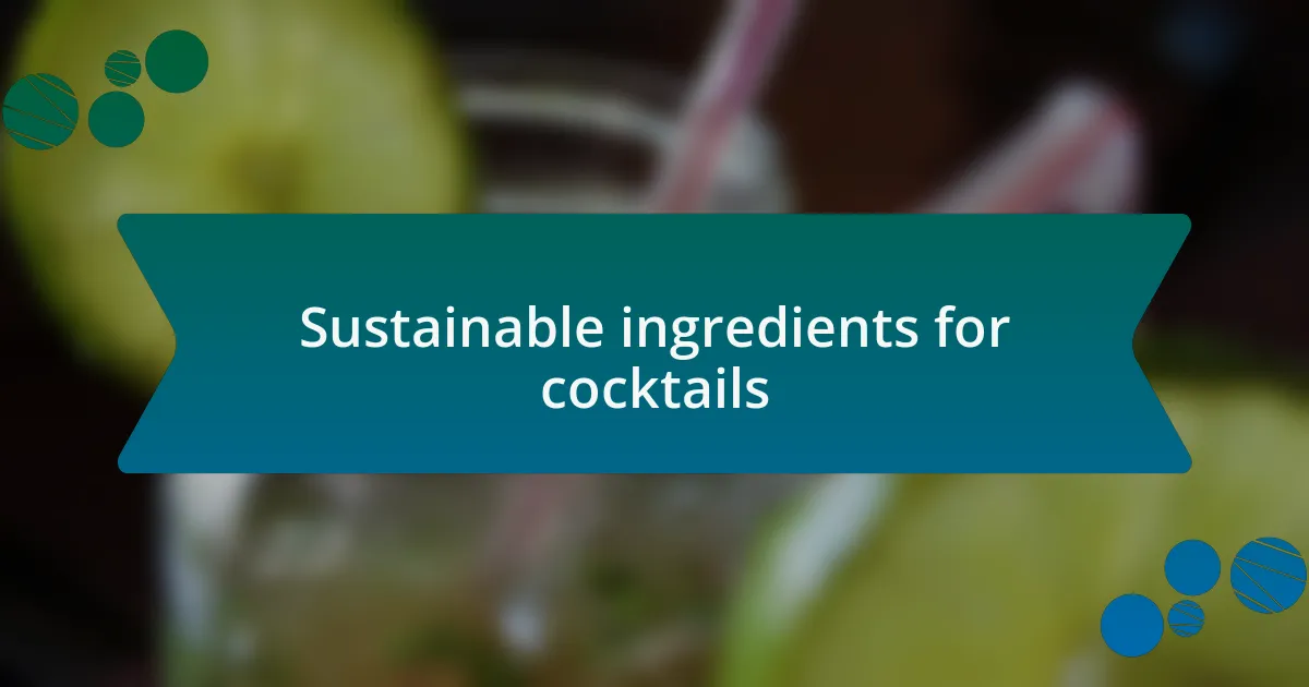 Sustainable ingredients for cocktails