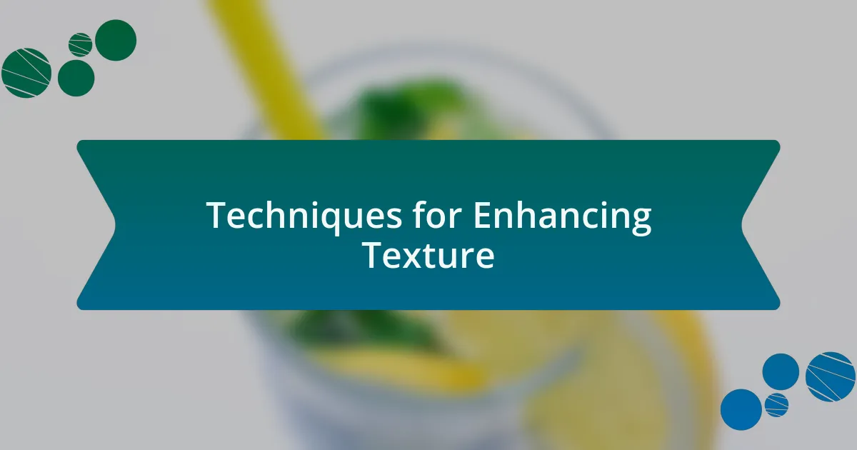 Techniques for Enhancing Texture