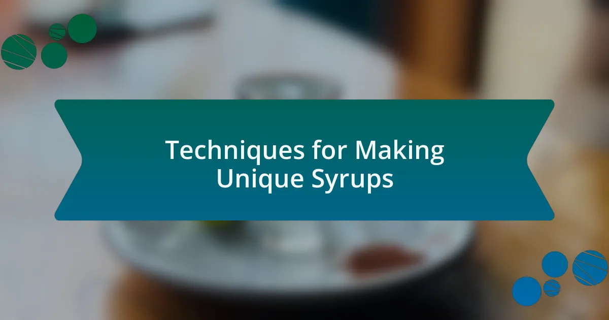 Techniques for Making Unique Syrups