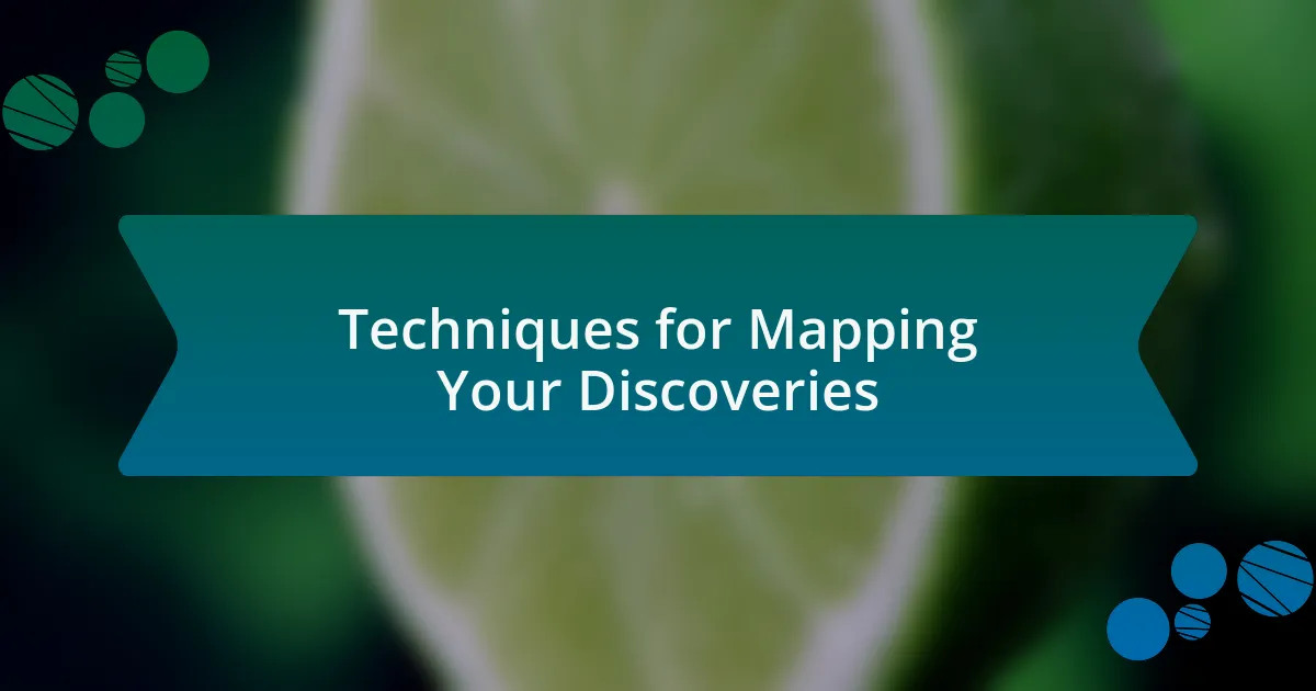 Techniques for Mapping Your Discoveries