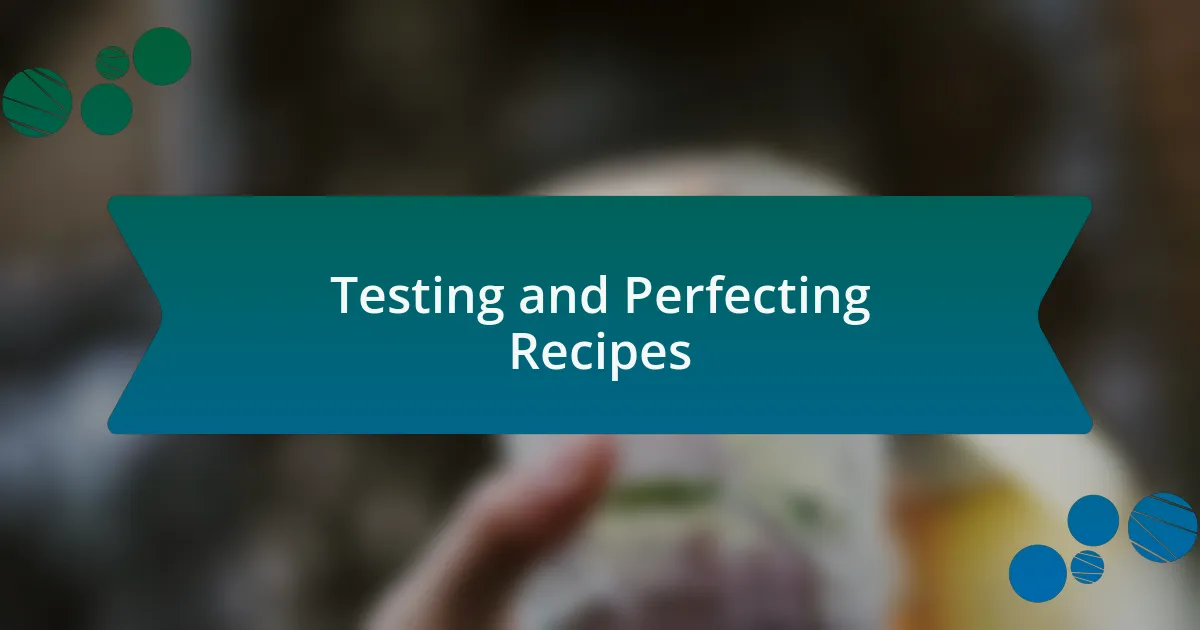 Testing and Perfecting Recipes