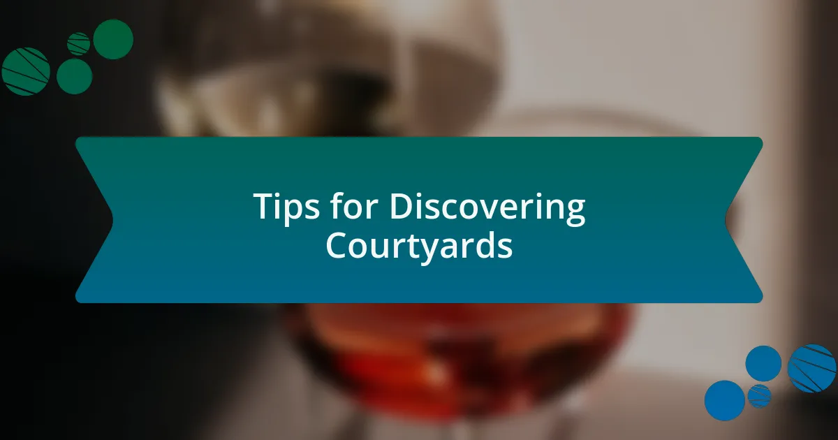 Tips for Discovering Courtyards