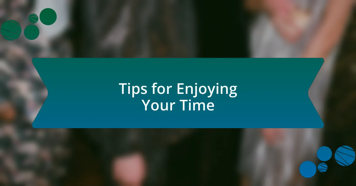 Tips for Enjoying Your Time
