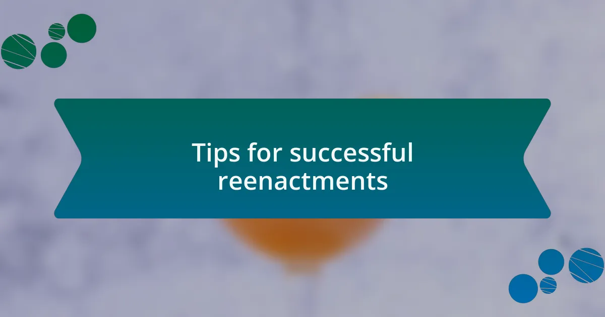 Tips for successful reenactments