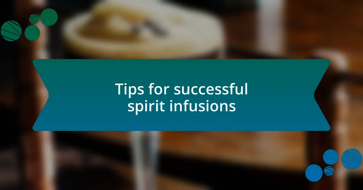 Tips for successful spirit infusions