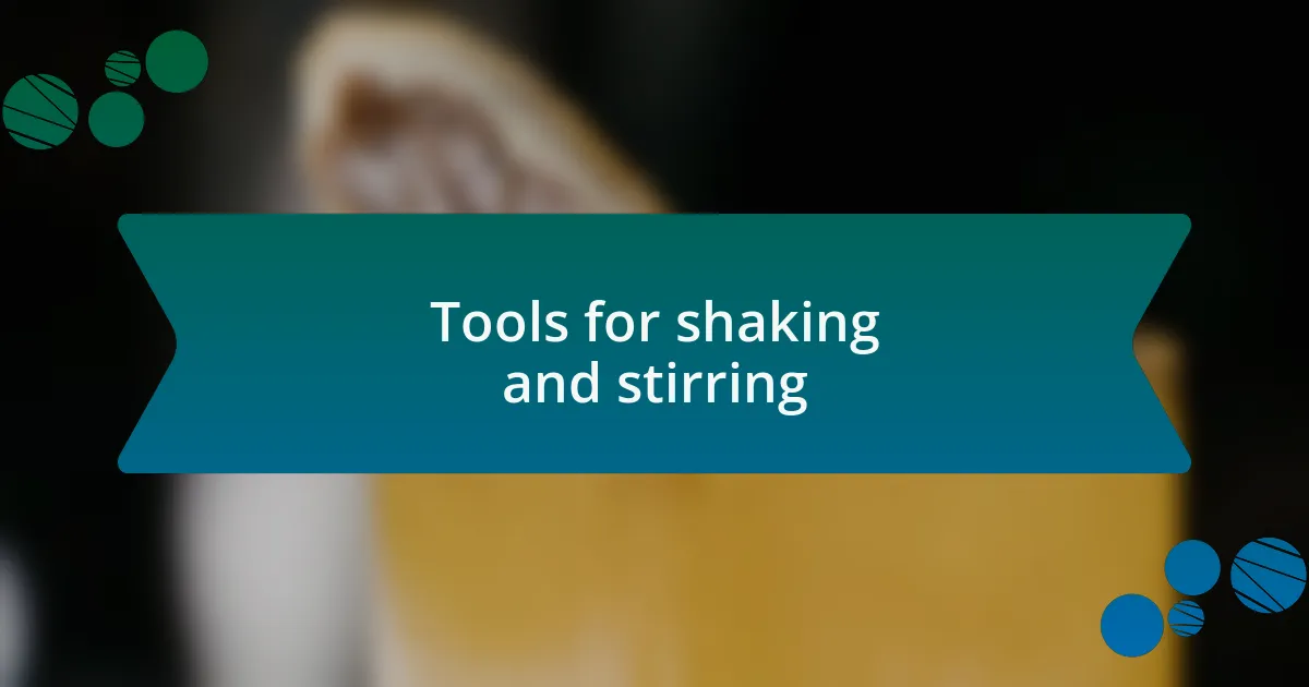 Tools for shaking and stirring