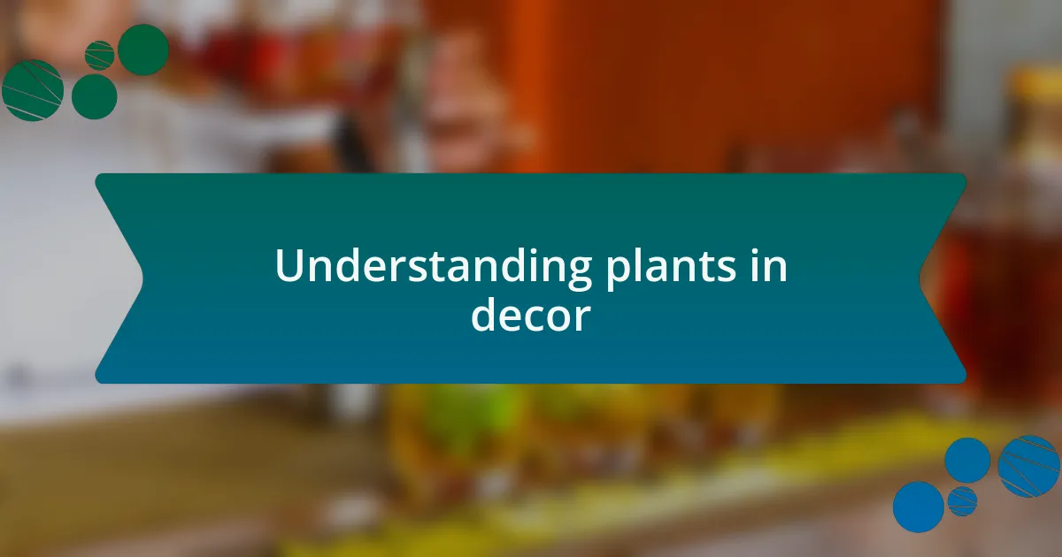 Understanding plants in decor